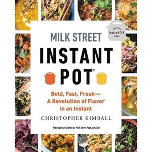Milk Street Instant Pot: Bold, Fast, Fresh -- A Revolution of Flavor in an Insta